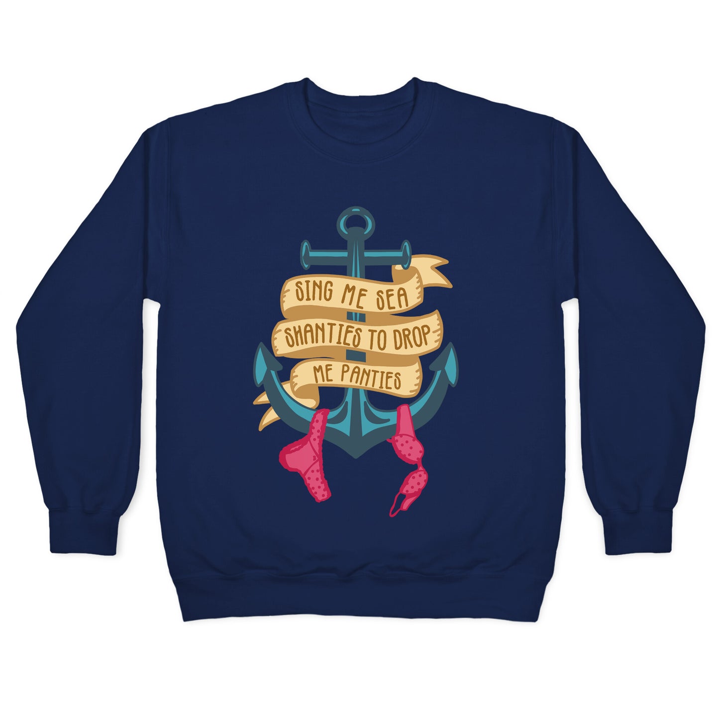 Sing Me Sea Shanties To Drop Me Panties Crewneck Sweatshirt