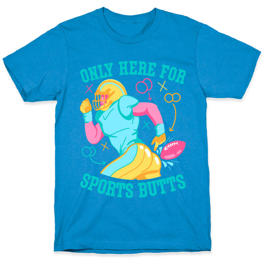 Only Here for Sports Butts T-Shirt