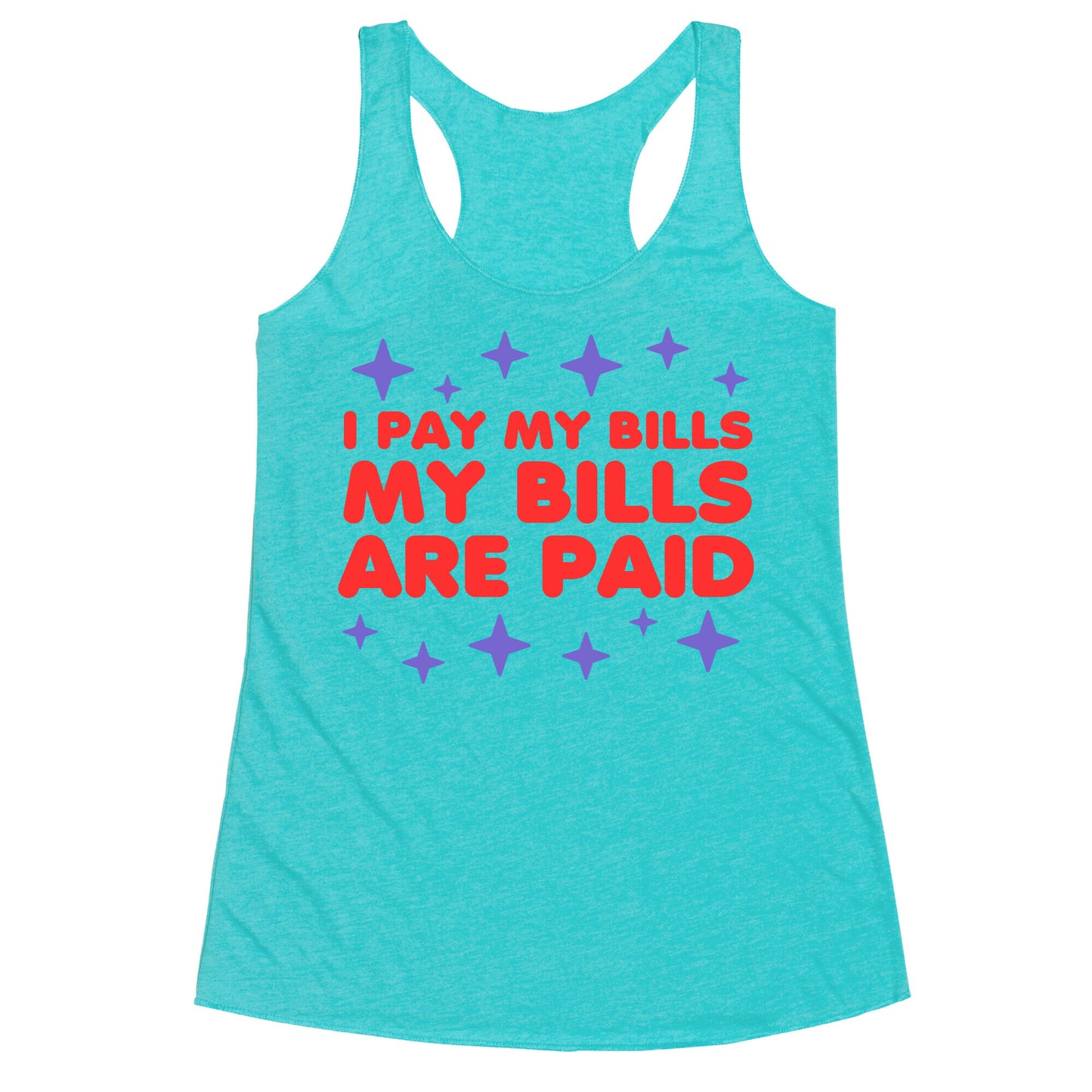 I Pay My Bills My Bills Are Paid Racerback Tank