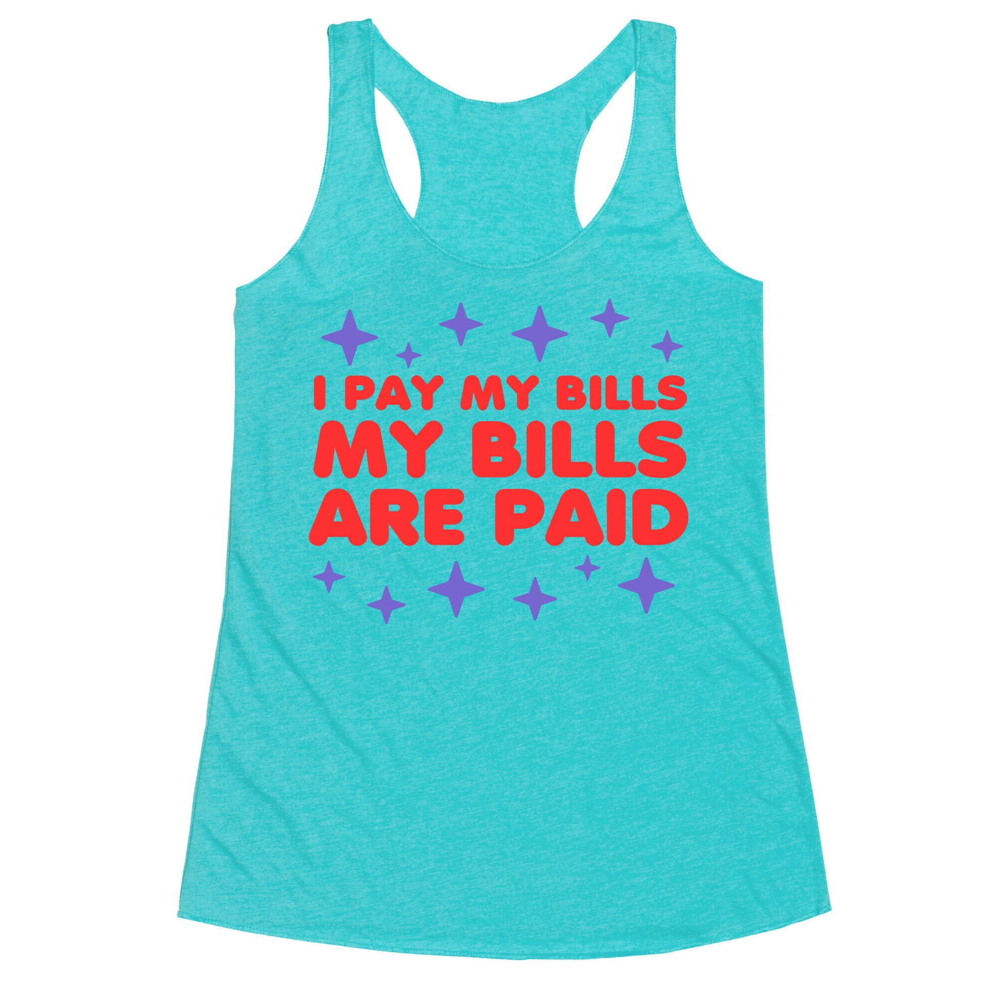 I Pay My Bills My Bills Are Paid Racerback Tank