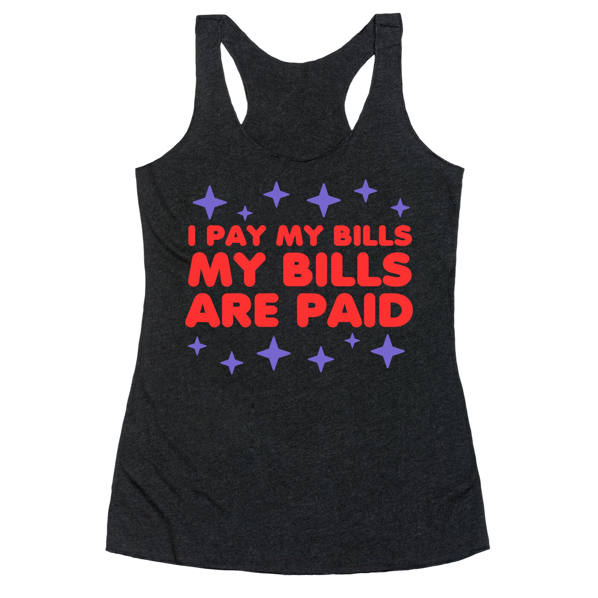 I Pay My Bills My Bills Are Paid Racerback Tank