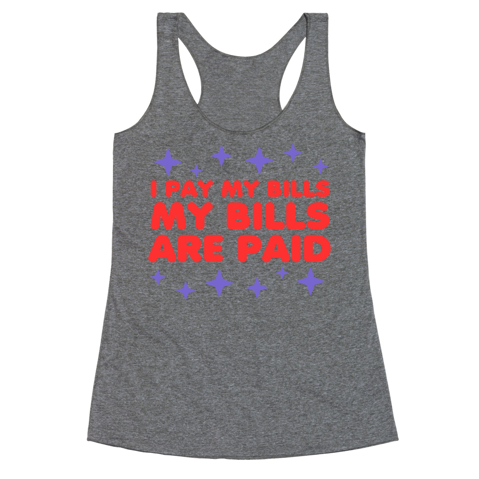 I Pay My Bills My Bills Are Paid Racerback Tank