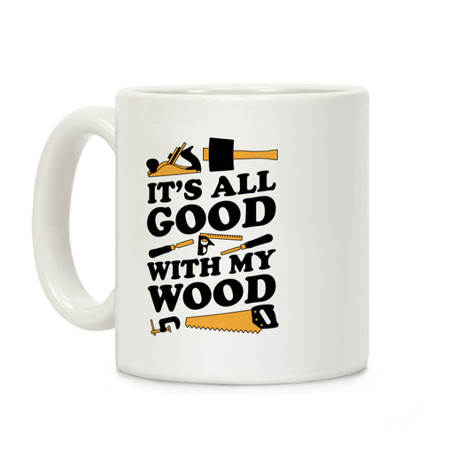 It's All Good With My Wood Coffee Mug