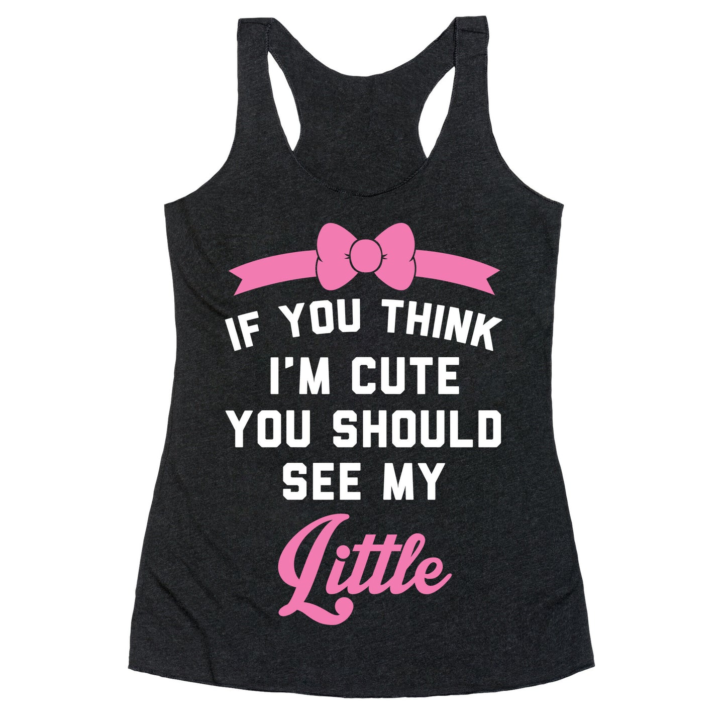 If You Think I'm Cute You Should See My Little Racerback Tank