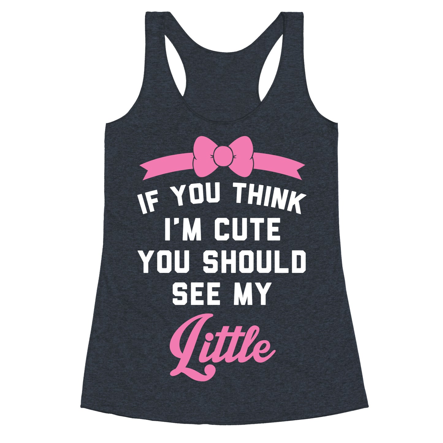 If You Think I'm Cute You Should See My Little Racerback Tank