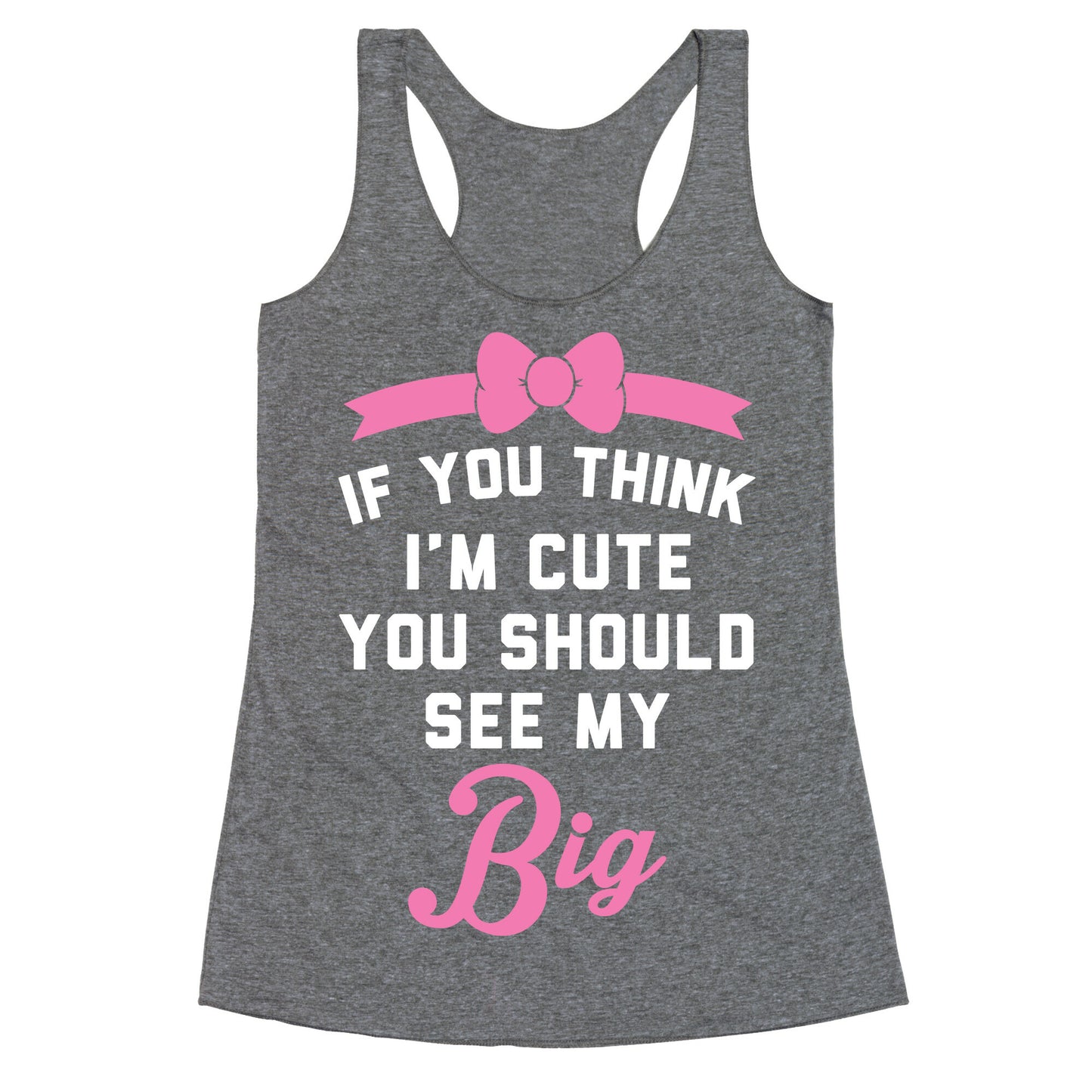 If You Think I'm Cute You Should See My Big Racerback Tank
