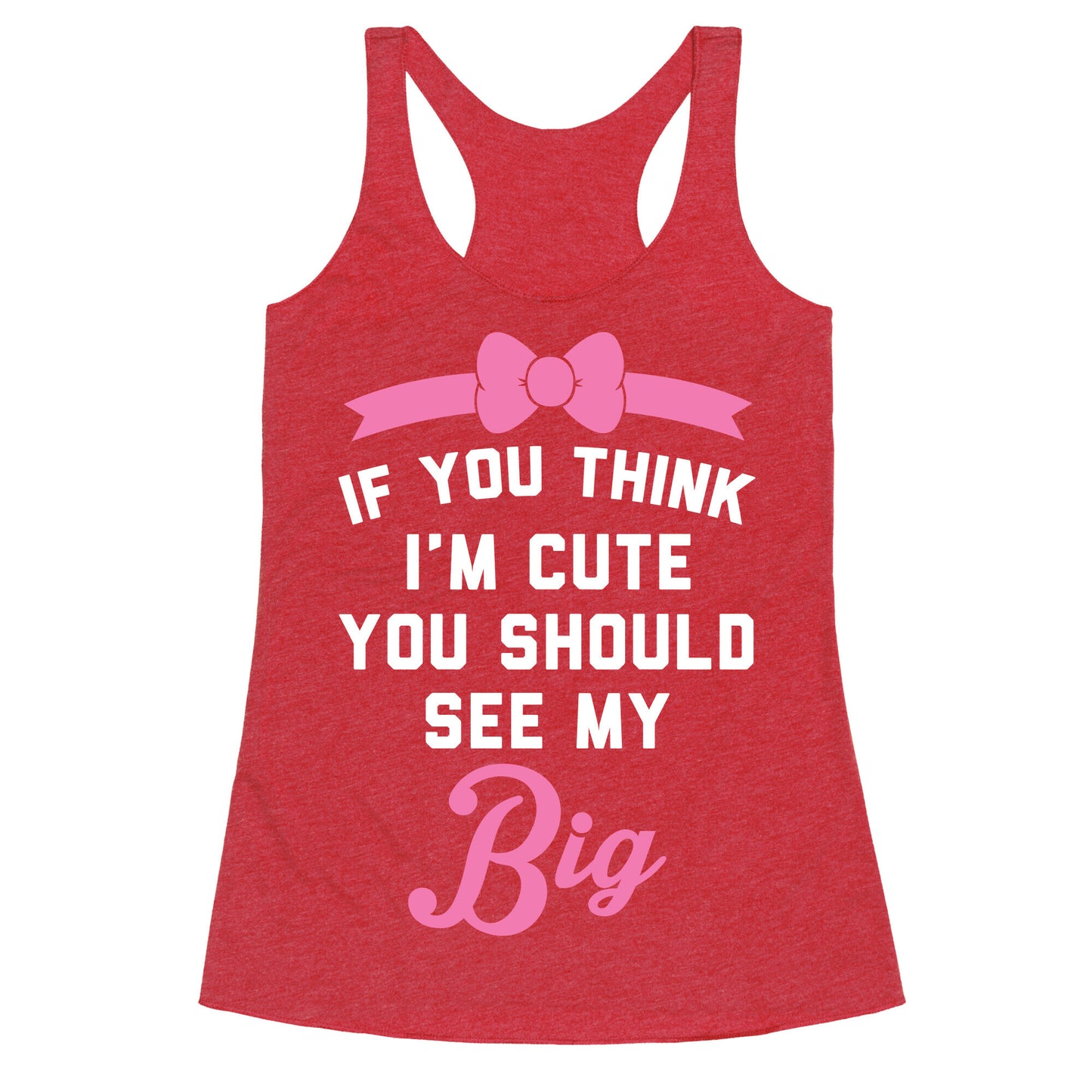 If You Think I'm Cute You Should See My Big Racerback Tank