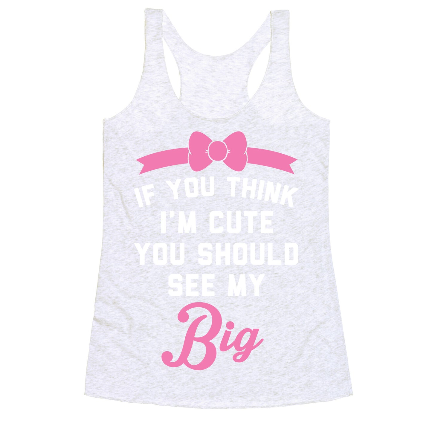 If You Think I'm Cute You Should See My Big Racerback Tank