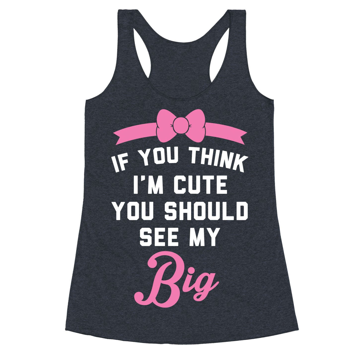 If You Think I'm Cute You Should See My Big Racerback Tank