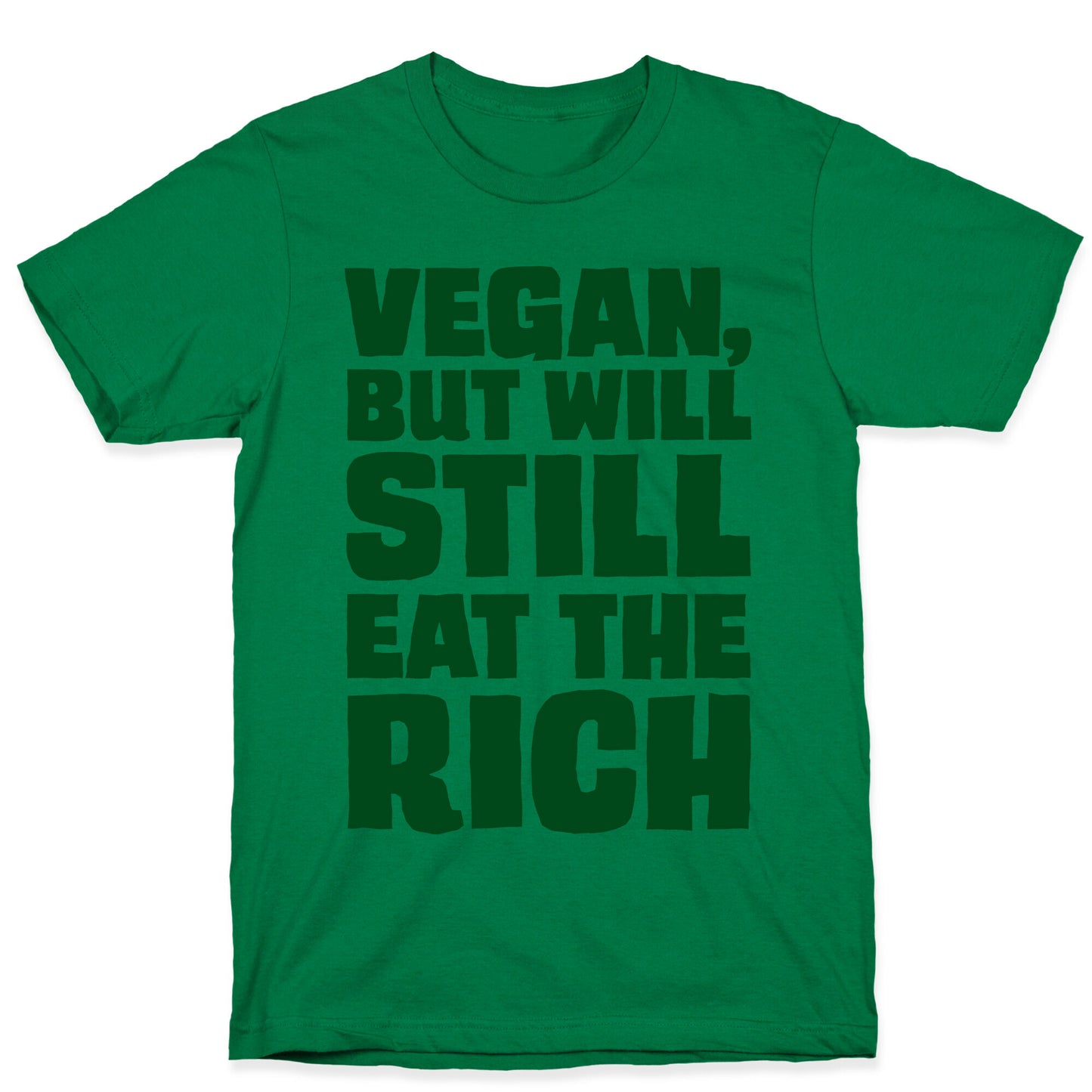 Vegan But Will Still Eat The Rich T-Shirt