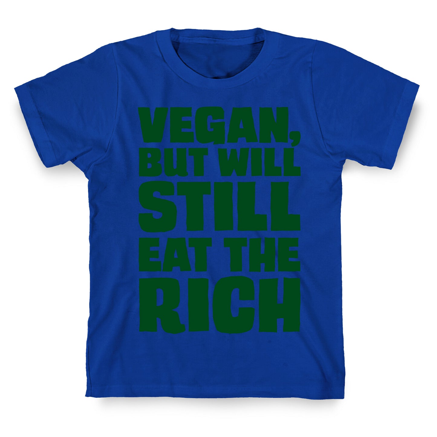 Vegan But Will Still Eat The Rich T-Shirt