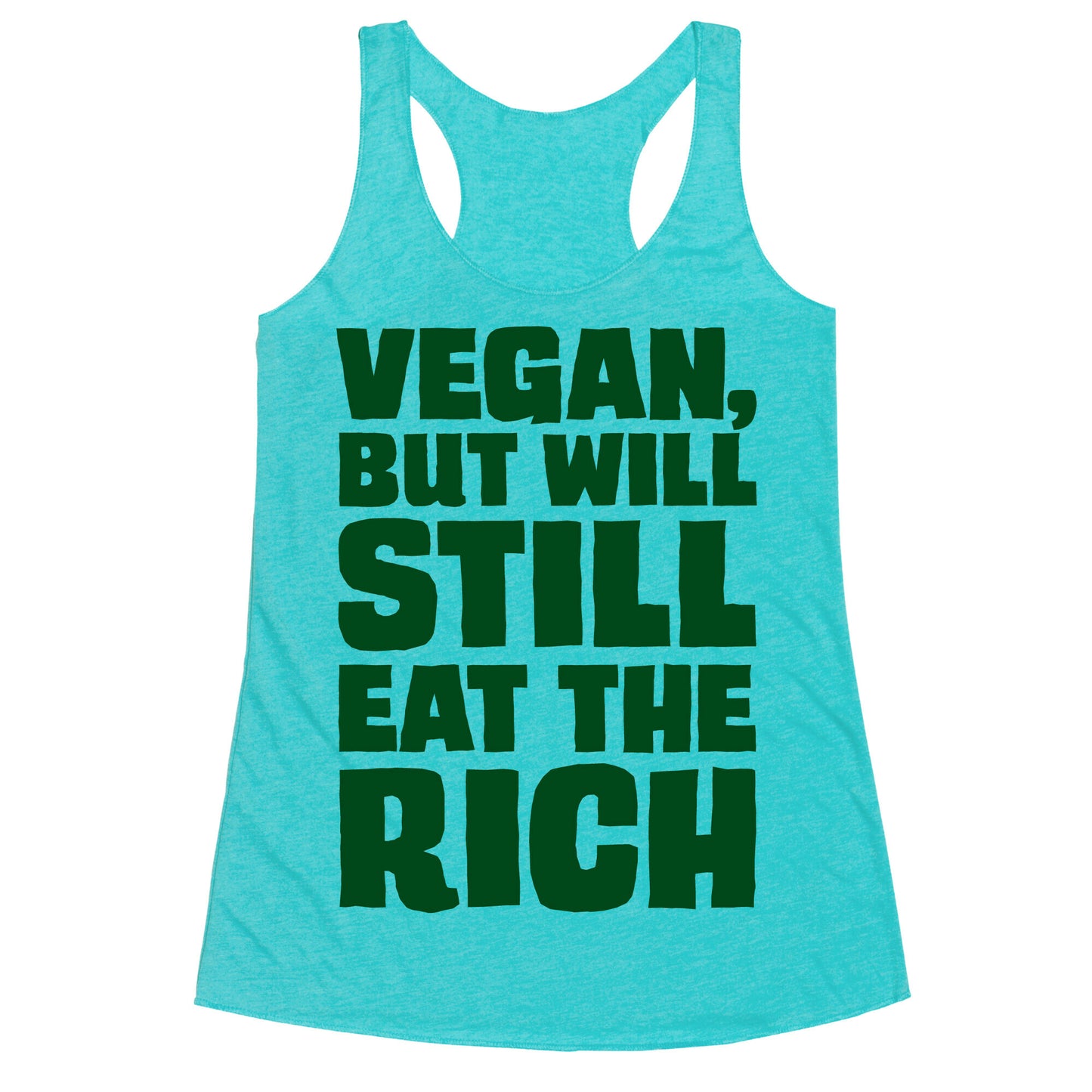 Vegan But Will Still Eat The Rich Racerback Tank