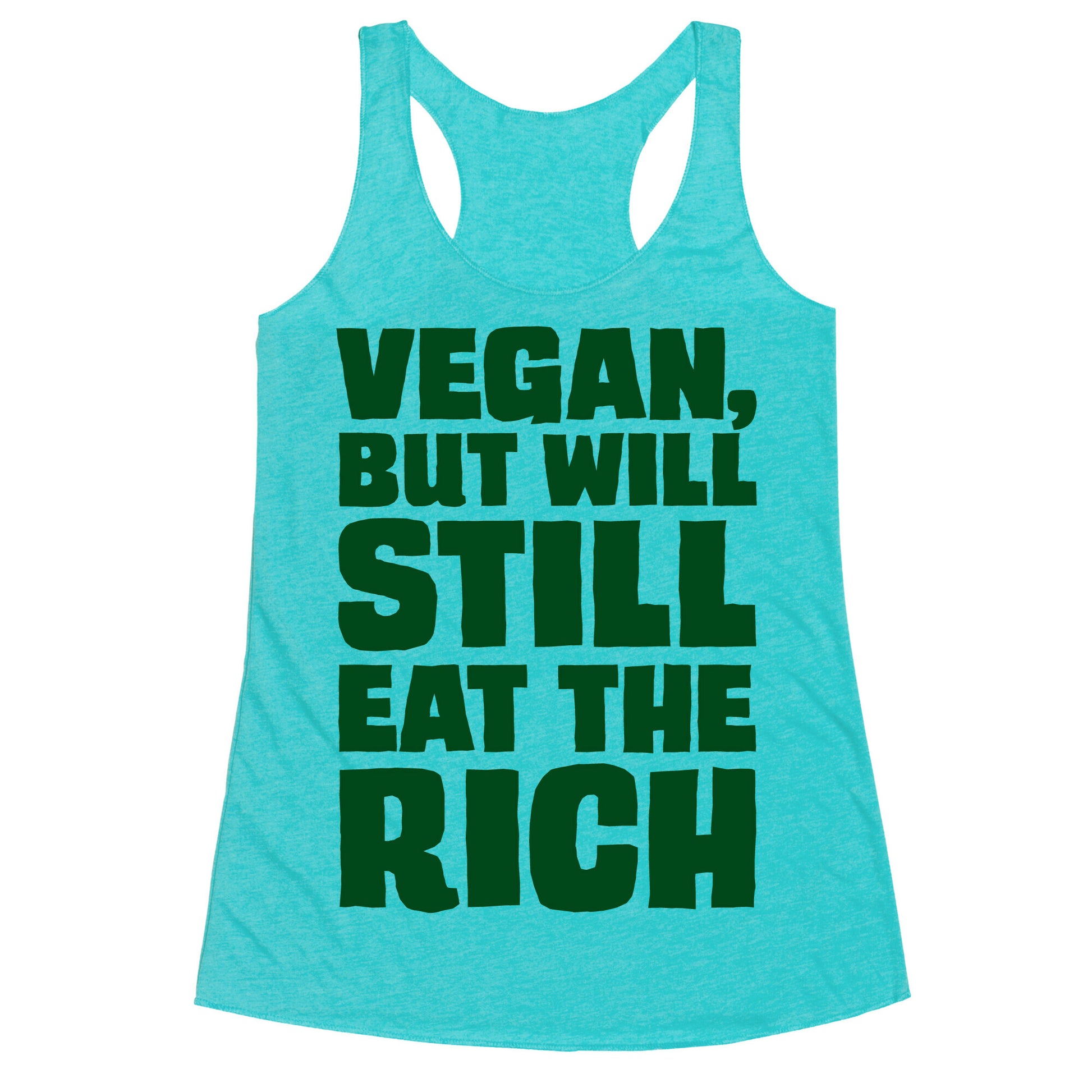 Vegan But Will Still Eat The Rich Racerback Tank
