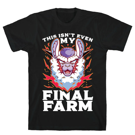 This Isn't Even My Final Farm T-Shirt