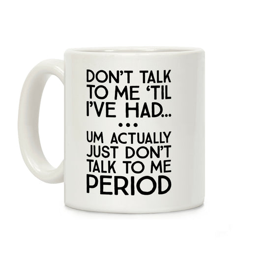 Don't Talk To Me Period Coffee Mug