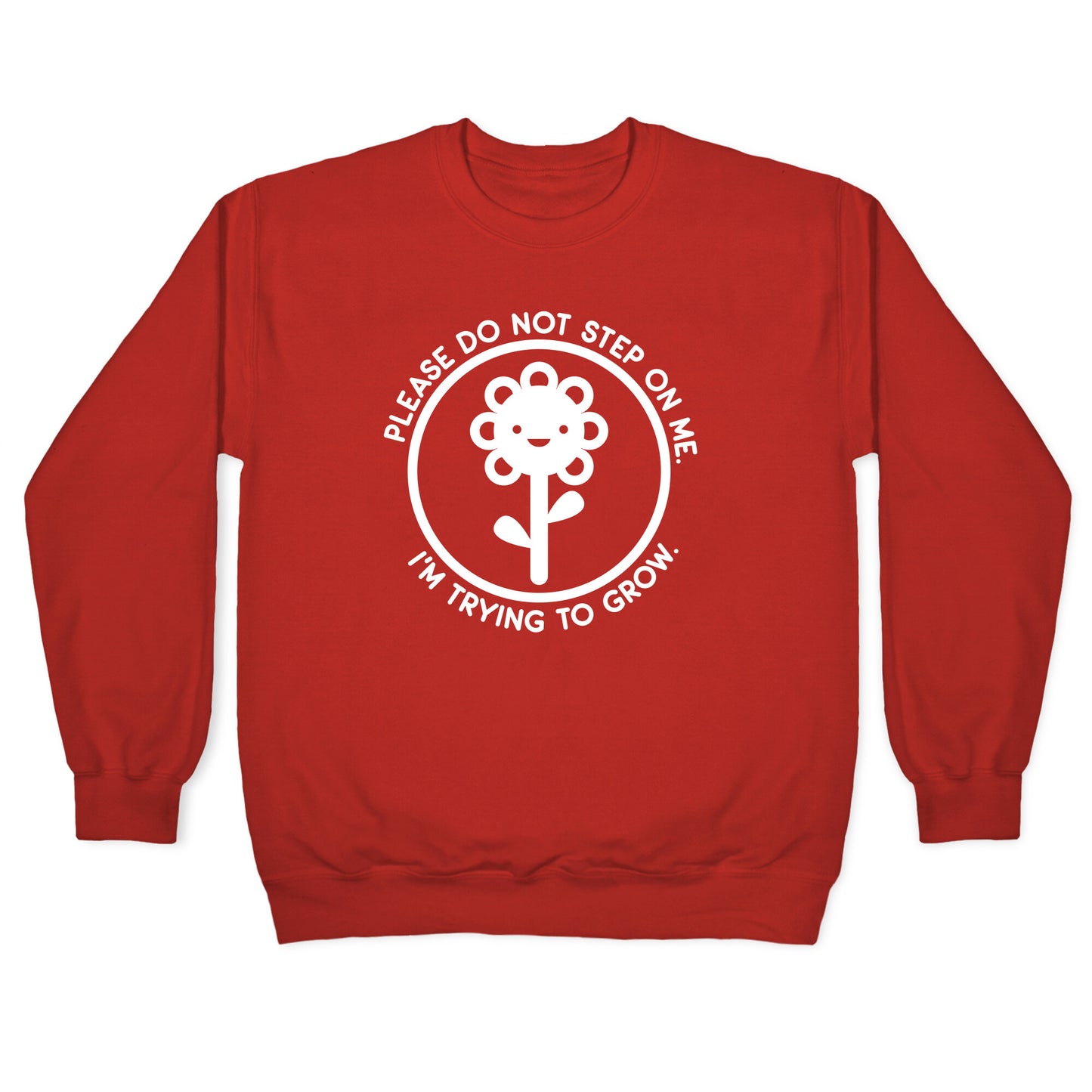 Please Do Not Step On Me I'm Trying To Grow Flower Crewneck Sweatshirt