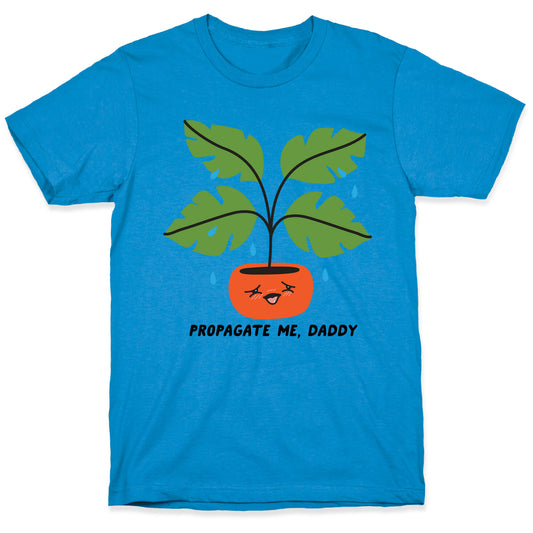Propagate Me, Daddy Plant T-Shirt