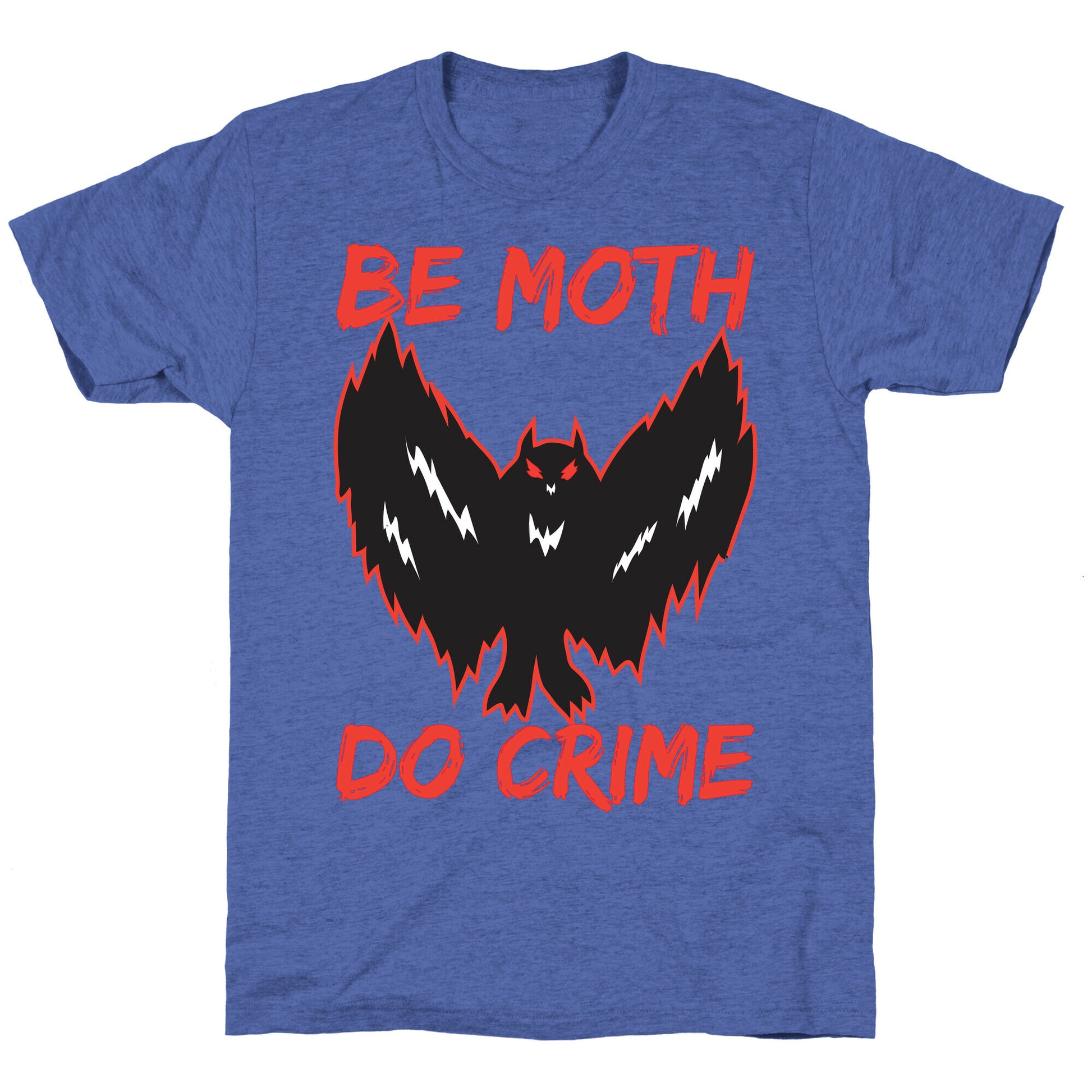 Be Moth Do Crime Unisex Triblend Tee