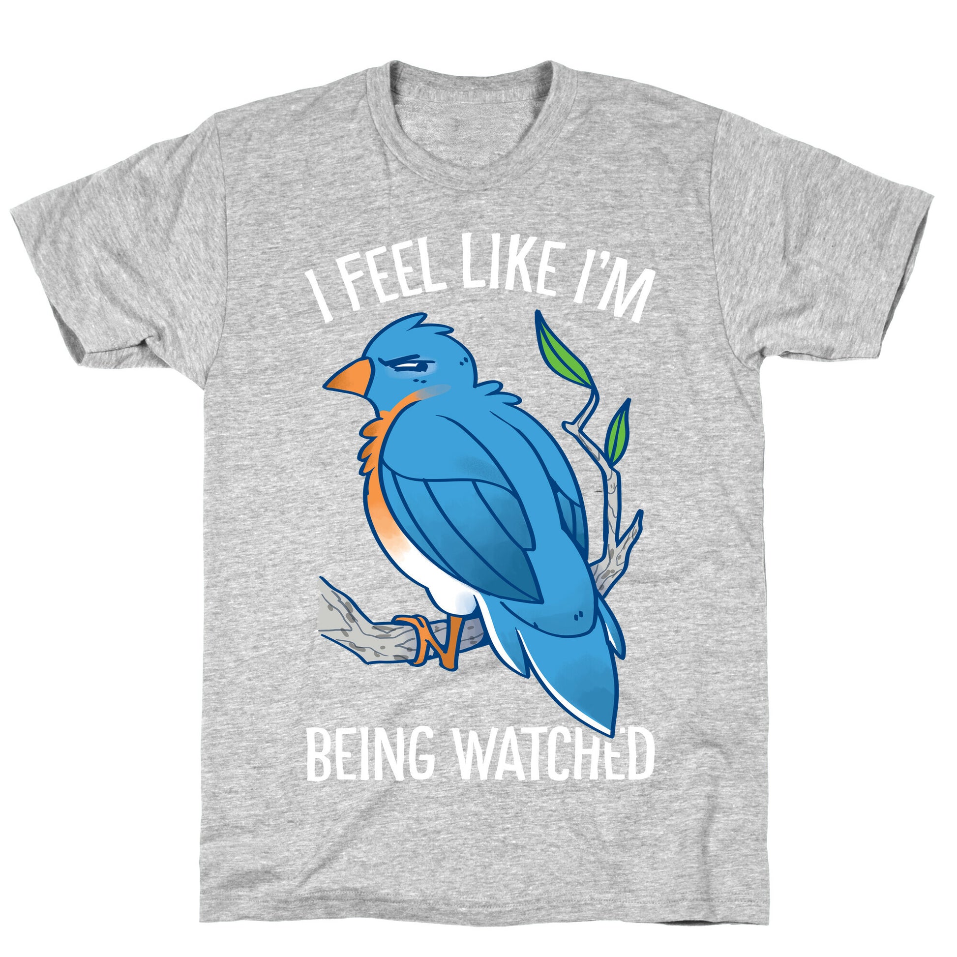 I Feel Like I'm Being Watched T-Shirt