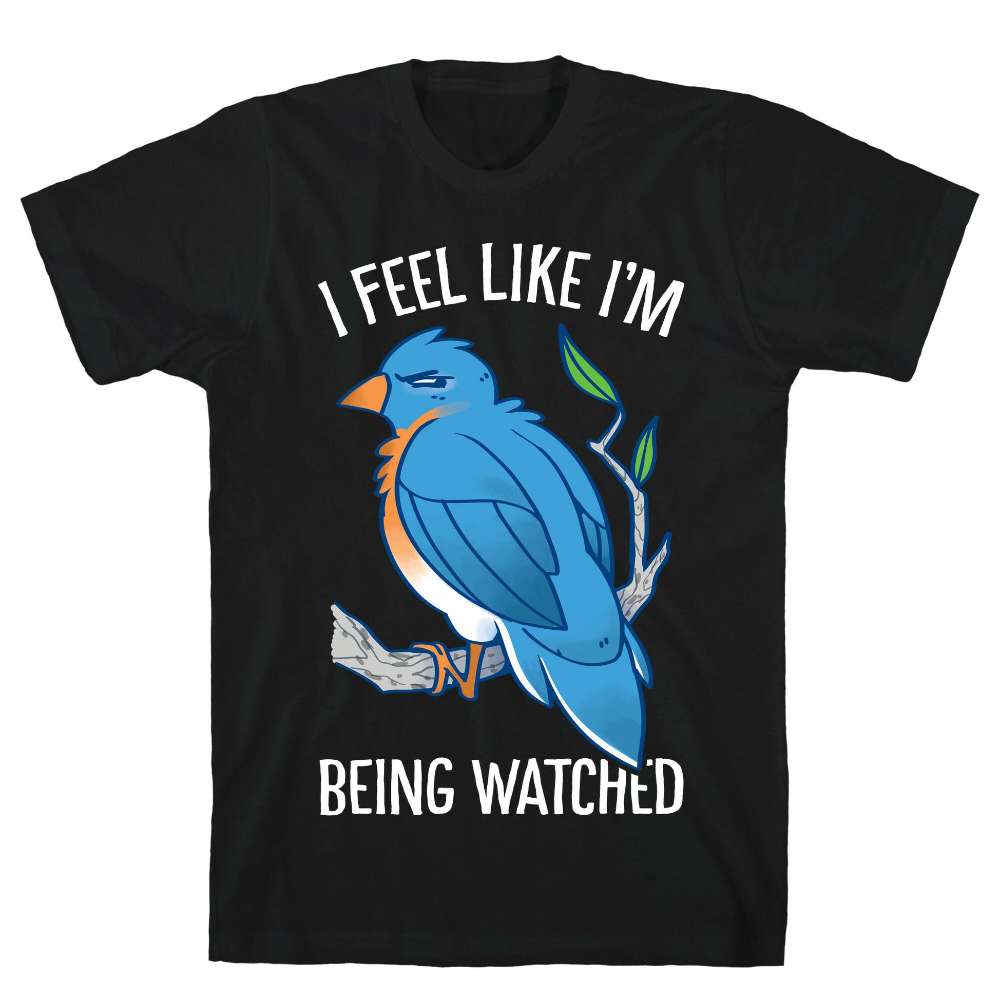 I Feel Like I'm Being Watched T-Shirt