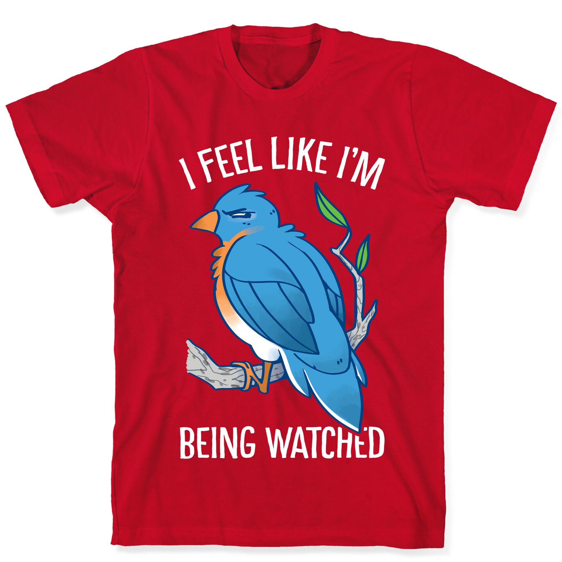 I Feel Like I'm Being Watched T-Shirt