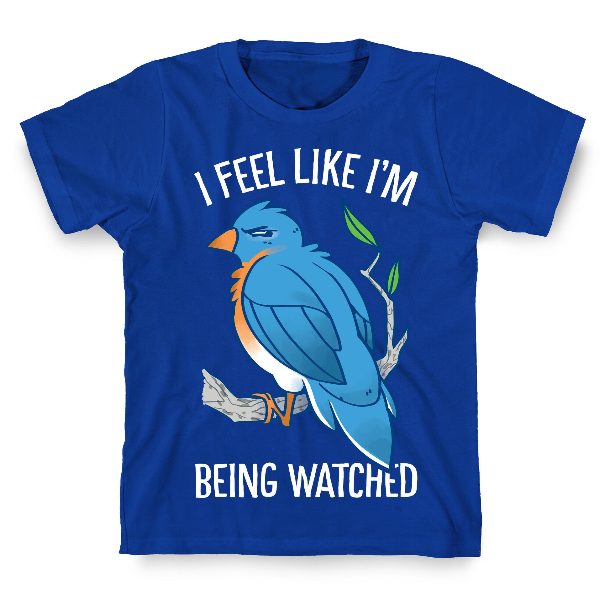 I Feel Like I'm Being Watched T-Shirt