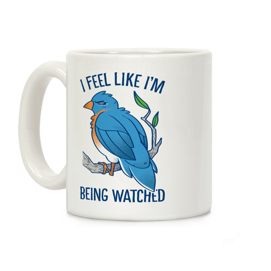 I Feel Like I'm Being Watched Coffee Mug