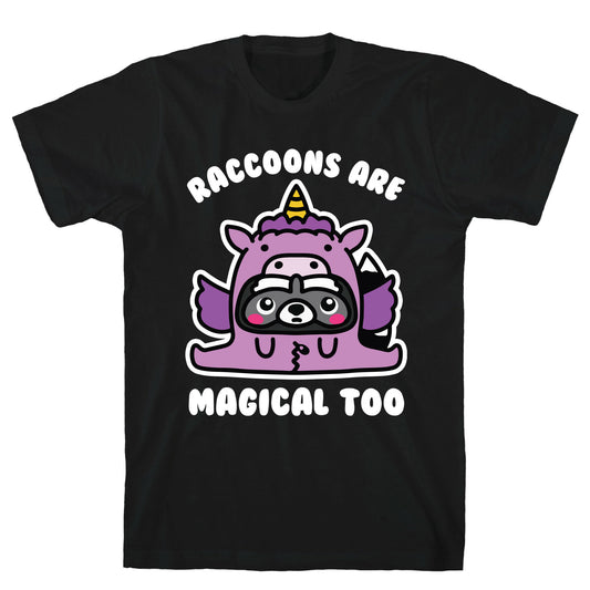 Raccoons Are Magical Too T-Shirt