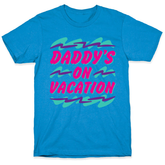 Daddy's On Vacation T-Shirt