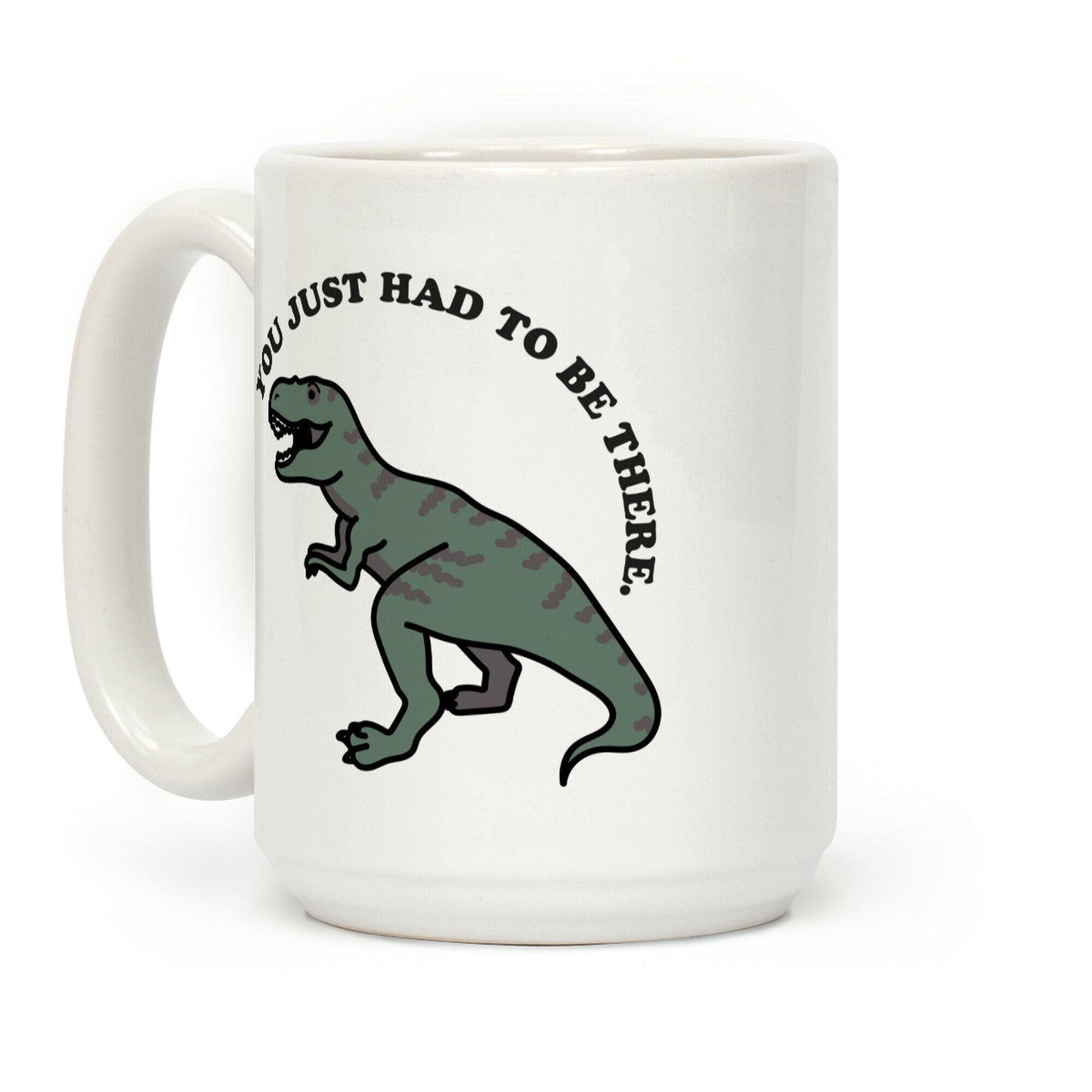 You Just Had To Be There Dinosaur Coffee Mug