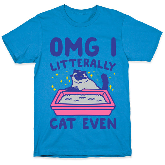 Omg I Litterally Cat Even T-Shirt