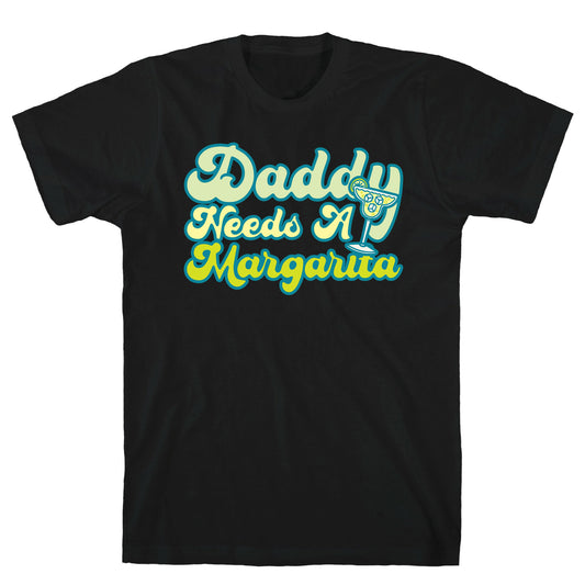 Daddy Needs A Margarita White Print T-Shirt