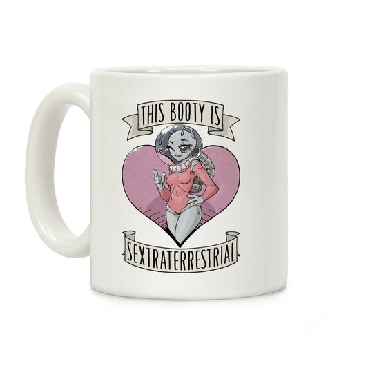 This Booty Is Sextraterrestrial Coffee Mug