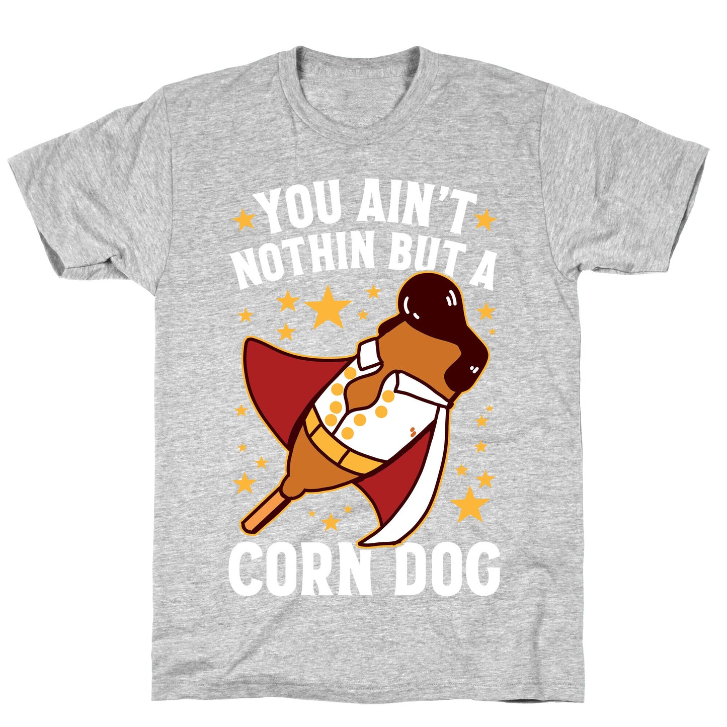 You Ain't Nothin But A Corn Dog T-Shirt
