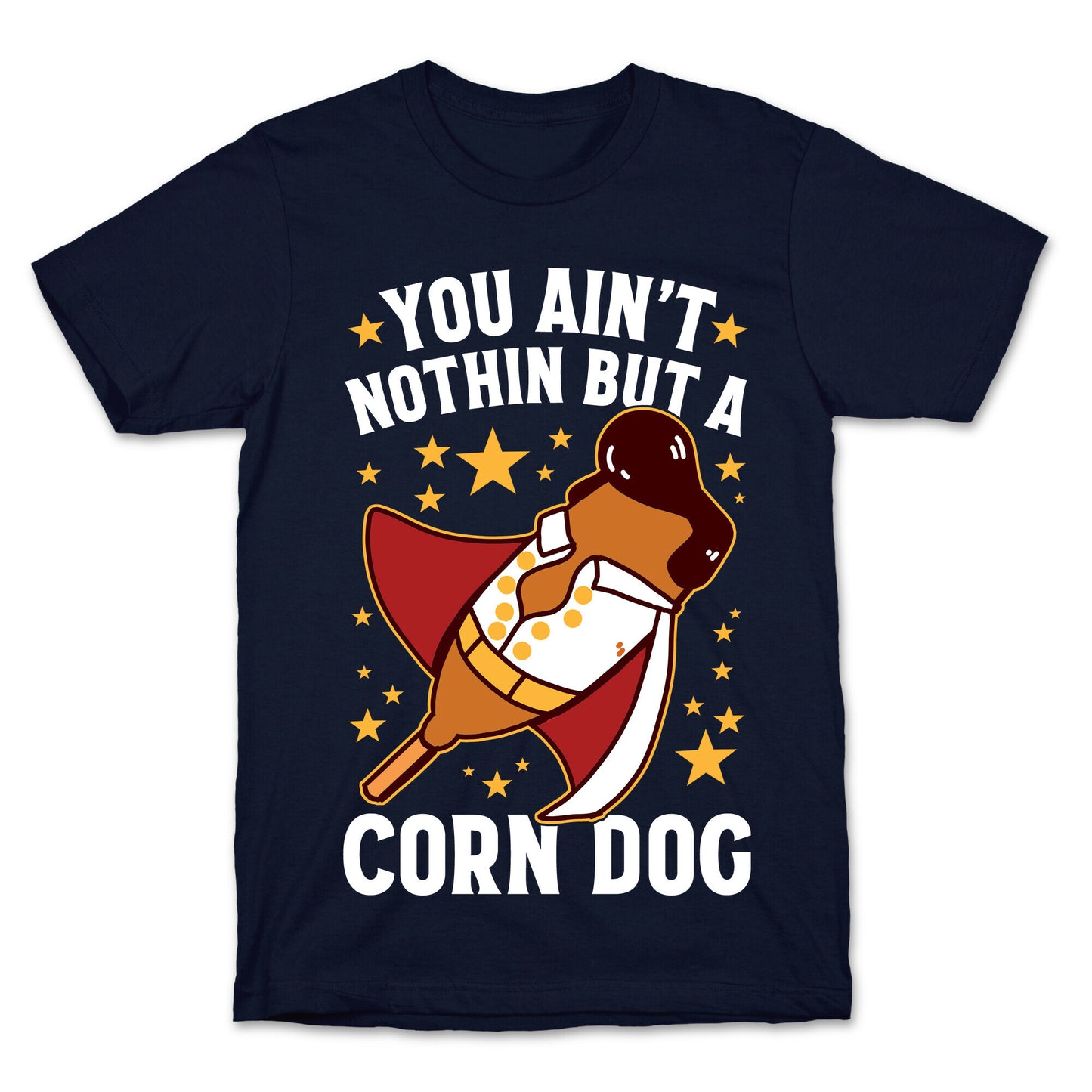 You Ain't Nothin But A Corn Dog T-Shirt