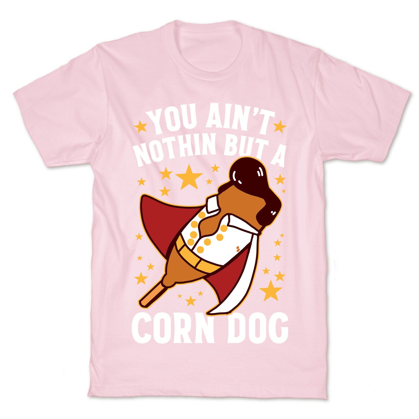 You Ain't Nothin But A Corn Dog T-Shirt