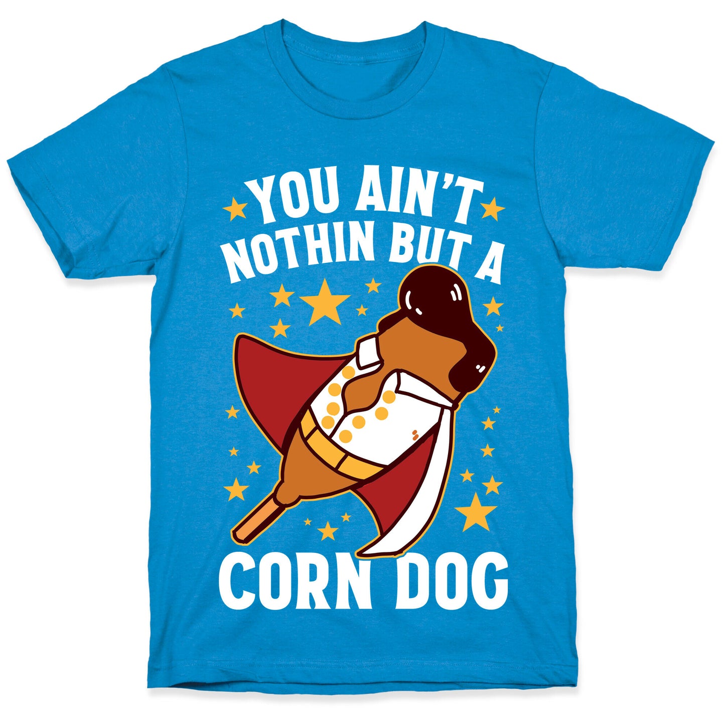 You Ain't Nothin But A Corn Dog T-Shirt