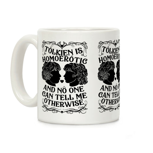 Tolkien is Homoerotic and No One Can Tell Me Otherwise Coffee Mug