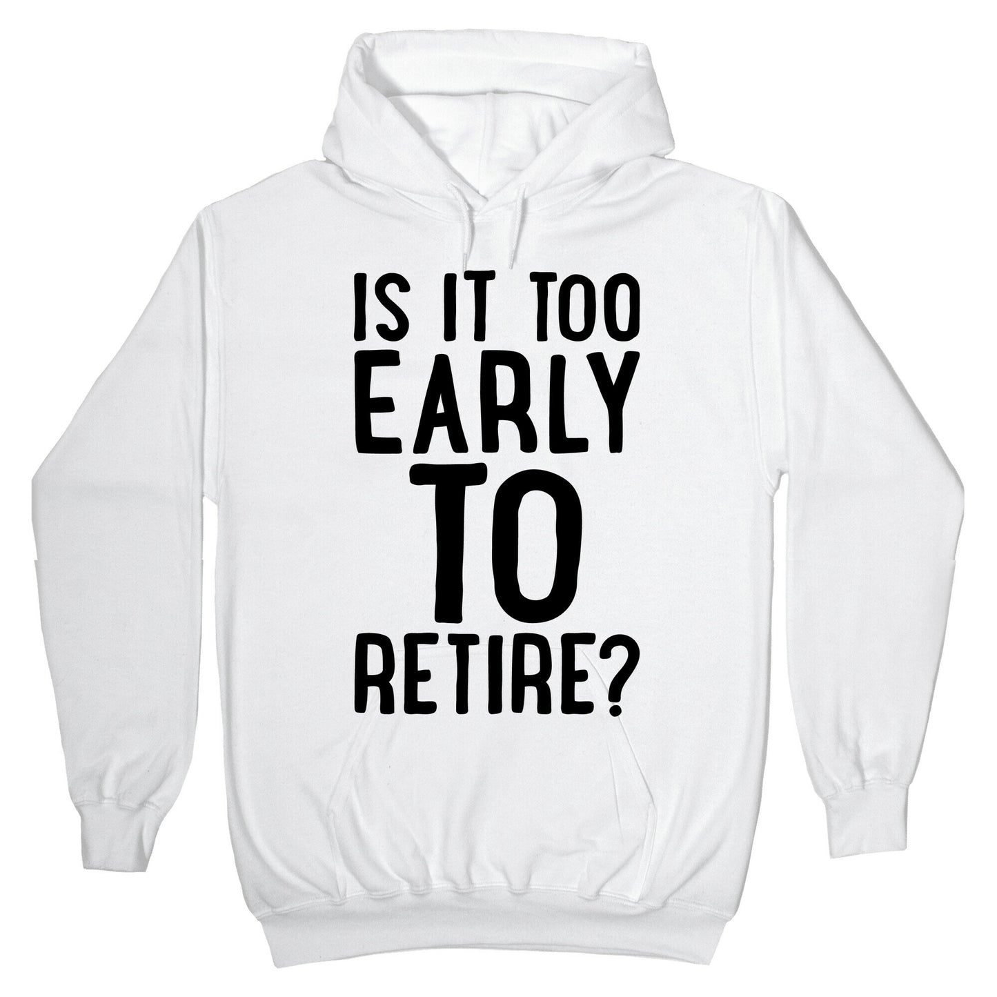 Is It Too Early To Retire Hoodie