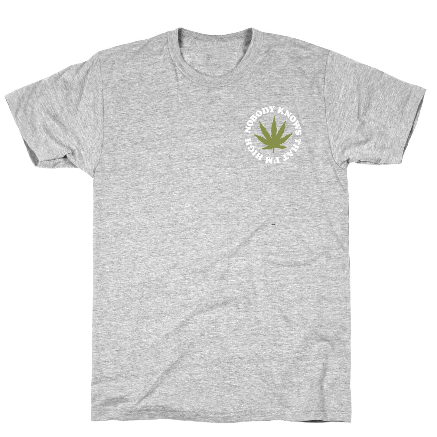 Nobody Knows That I'm High T-Shirt