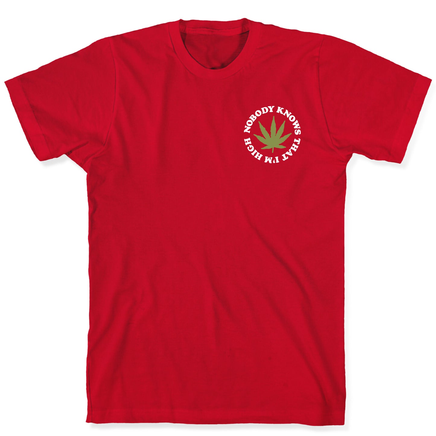 Nobody Knows That I'm High T-Shirt