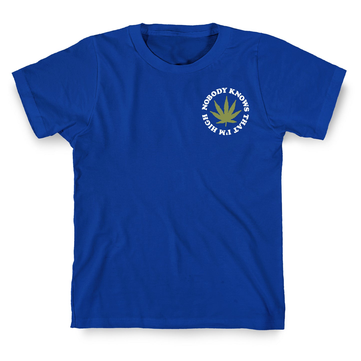 Nobody Knows That I'm High T-Shirt