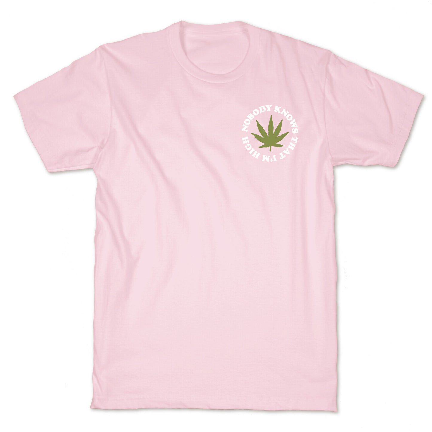 Nobody Knows That I'm High T-Shirt