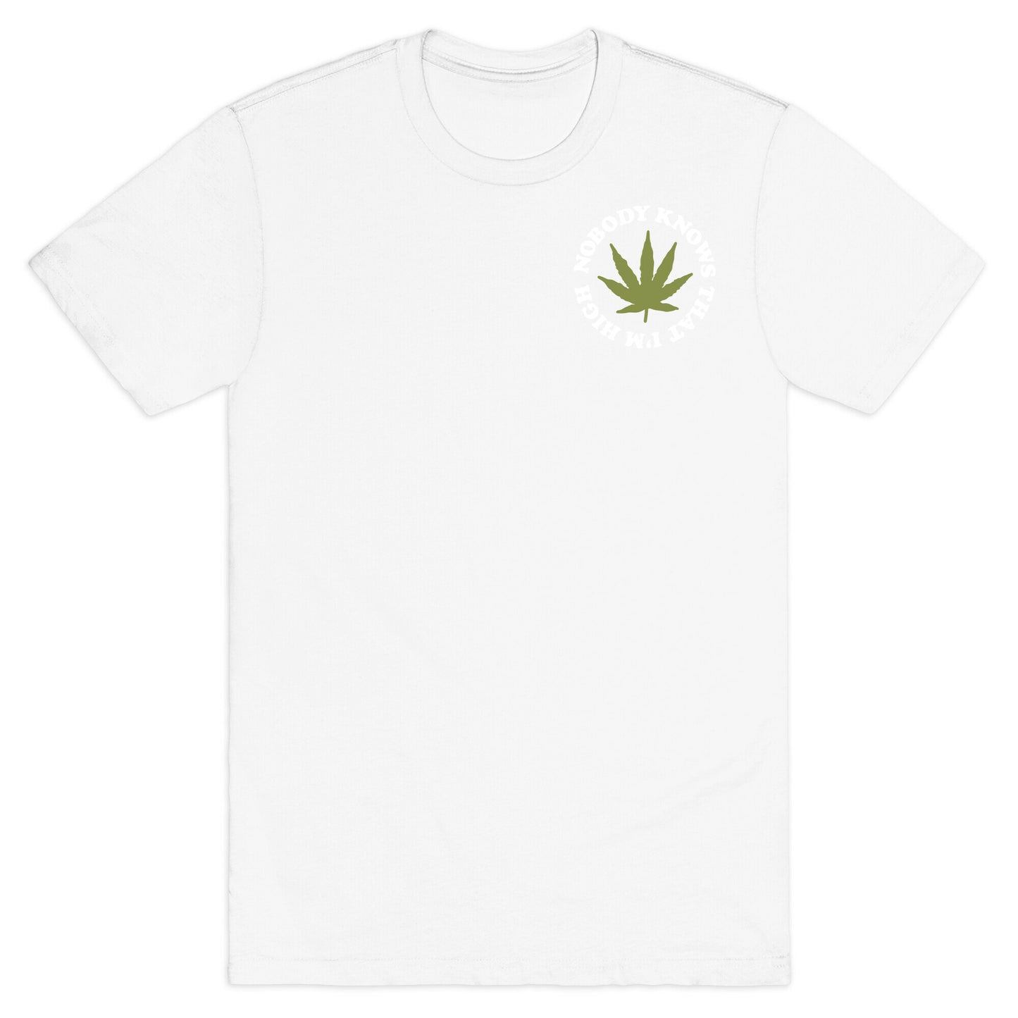 Nobody Knows That I'm High T-Shirt