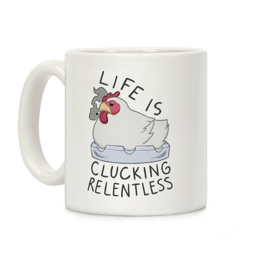 Life Is Clucking Relentless Coffee Mug