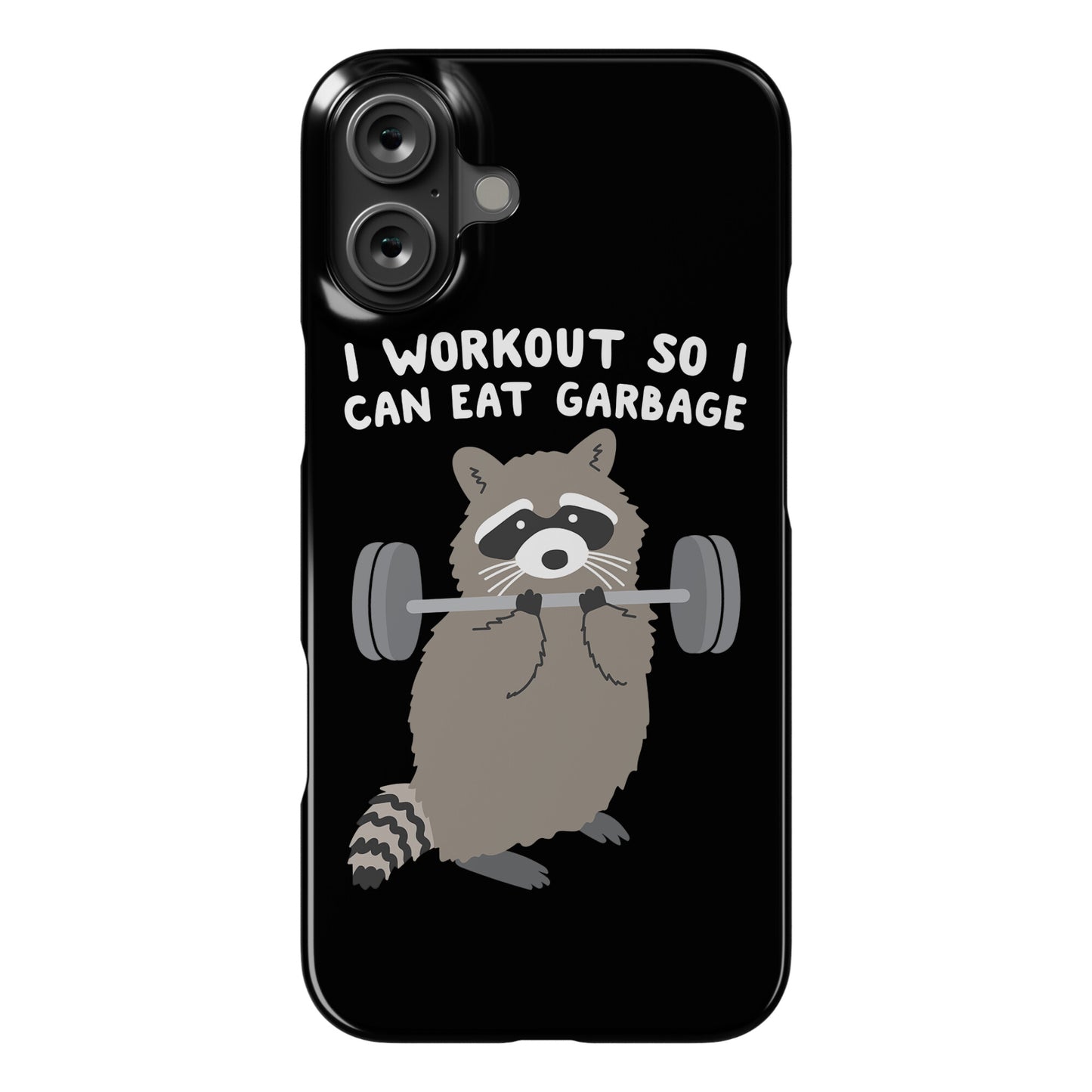 I Workout So I Can Eat Garbage Raccoon Phone Case