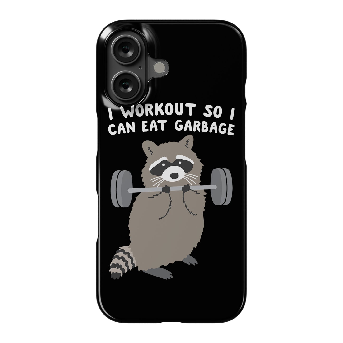 I Workout So I Can Eat Garbage Raccoon Phone Case