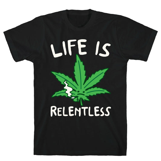 Life Is Relentless Pot Leaf White Print T-Shirt