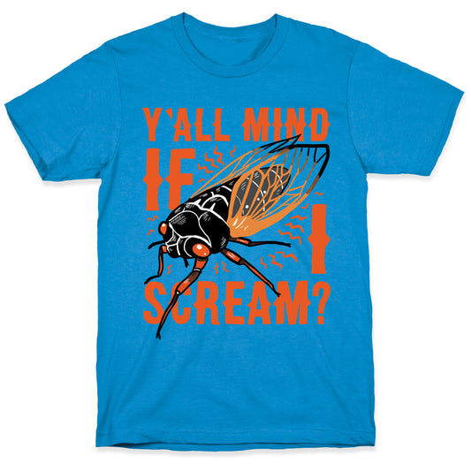 Y'all Mind If I Scream? Cicada T-Shirt