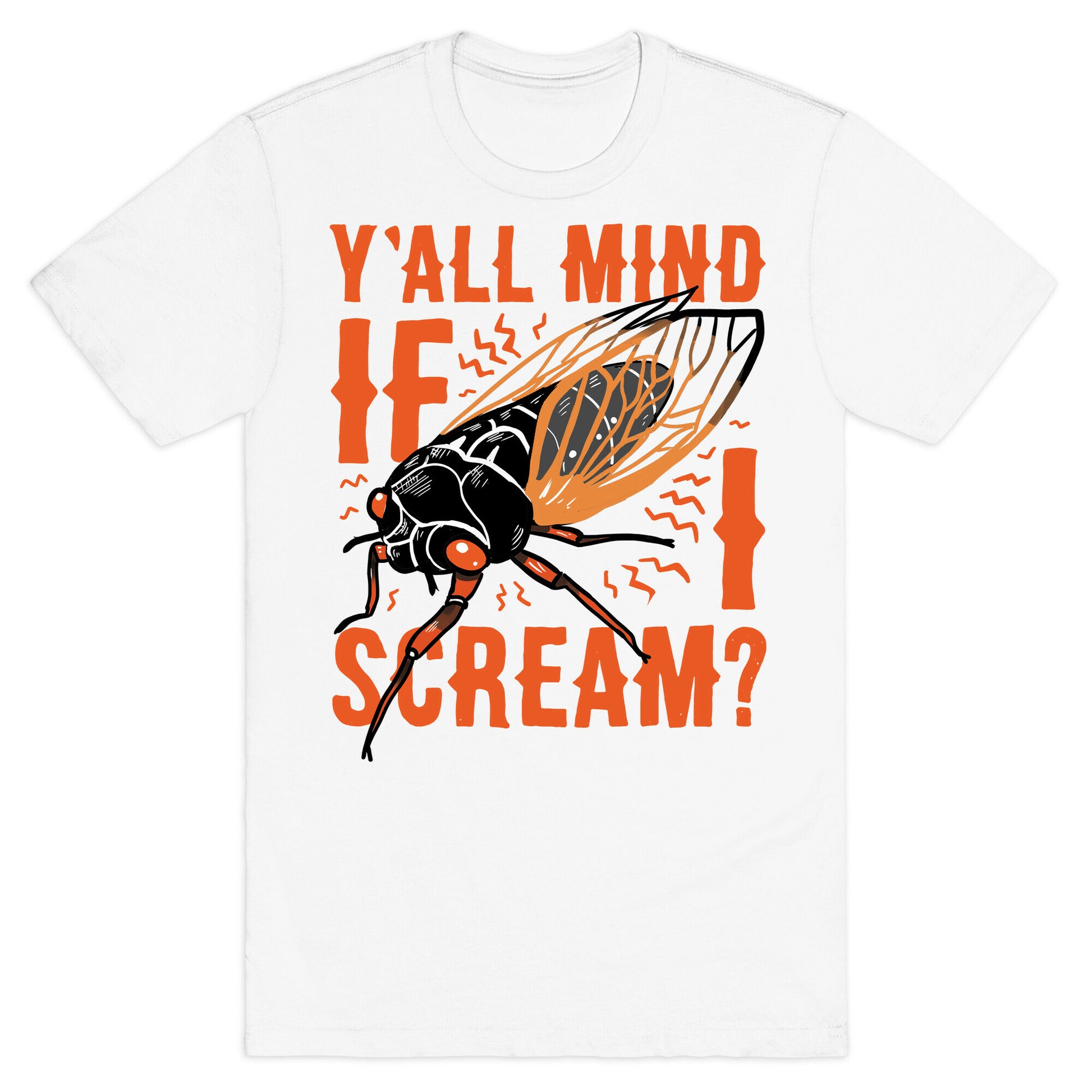 Y'all Mind If I Scream? Cicada T-Shirt